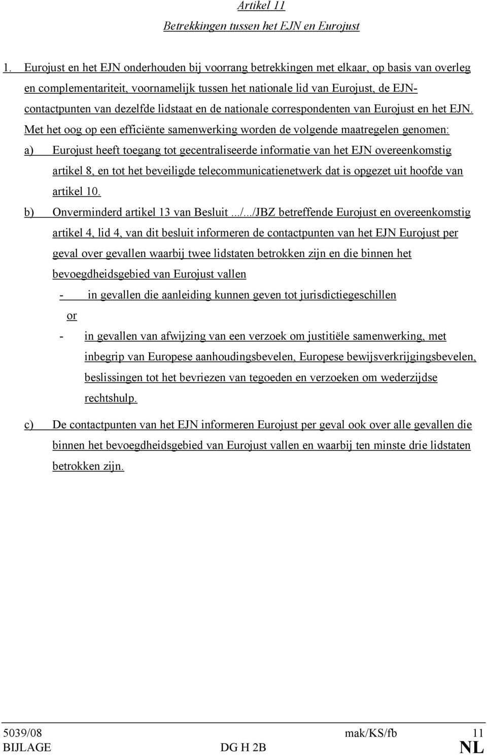 lidstaat en de nationale correspondenten van Eurojust en het EJN.