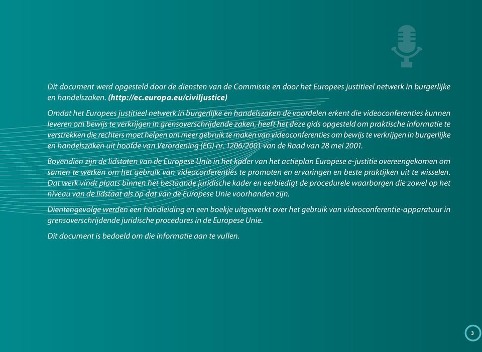 heeft het deze gids opgesteld om praktische informatie te verstrekken die rechters moet helpen om meer gebruik te maken van videoconferenties om bewijs te verkrijgen in burgerlijke en handelszaken