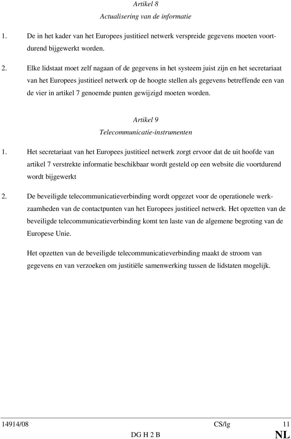 artikel 7 genoemde punten gewijzigd moeten worden. Artikel 9 Telecommunicatie-instrumenten 1.