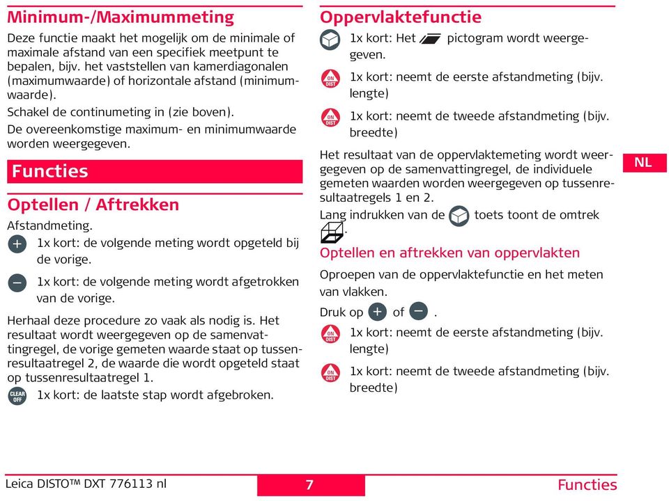 uncties Optellen / Aftrekken Afstandmeting. 1x kort: de volgende meting wordt opgeteld bij de vorige. 1x kort: de volgende meting wordt afgetrokken van de vorige.