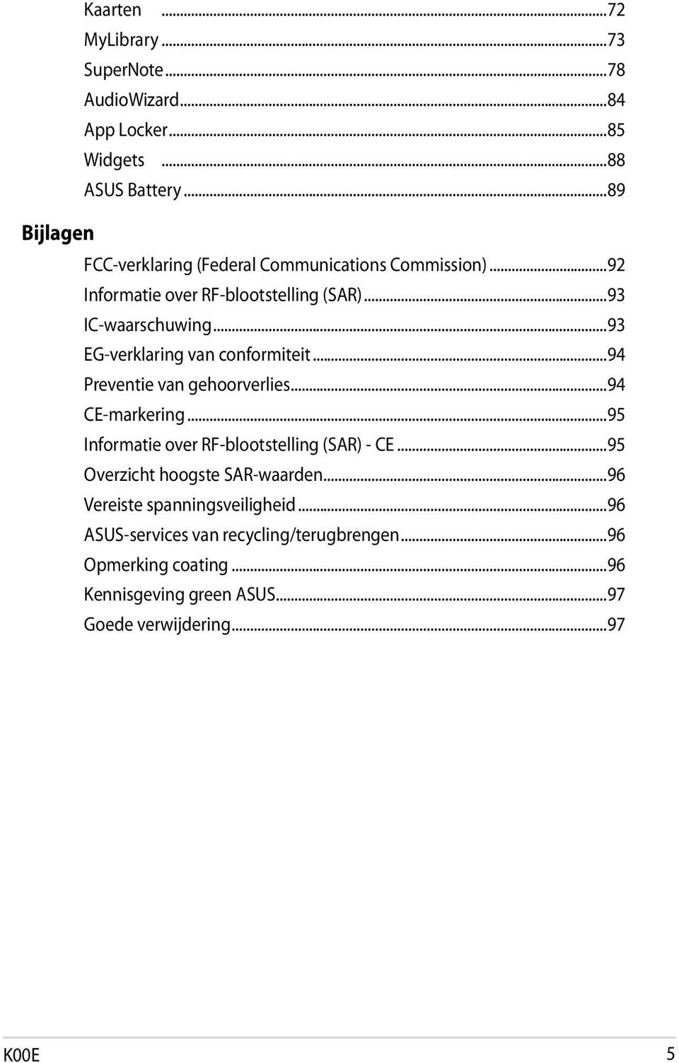 ..93 EG-verklaring van conformiteit...94 Preventie van gehoorverlies...94 CE-markering...95 Informatie over RF-blootstelling (SAR) - CE.