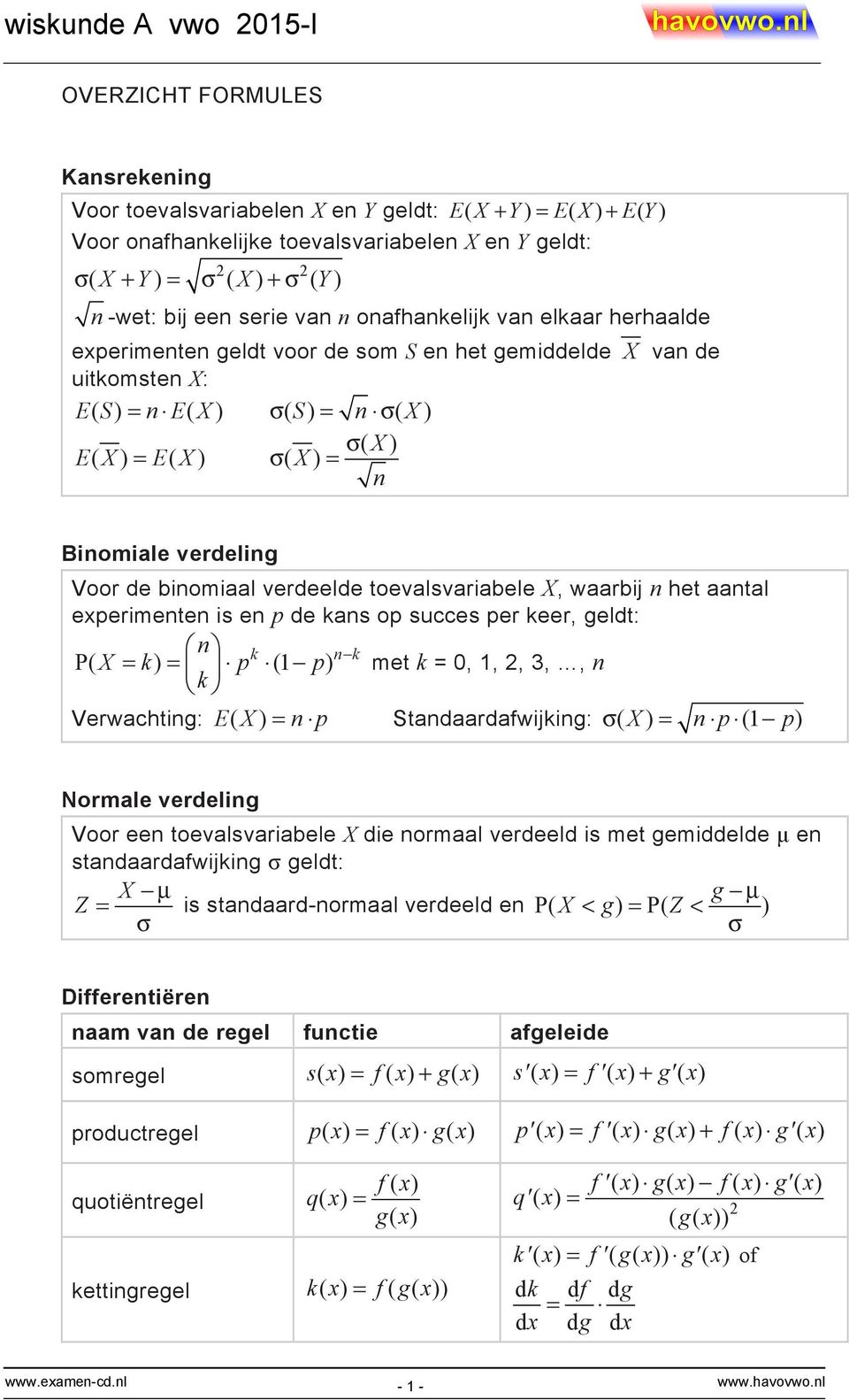 verdeling Voor de binomiaal verdeelde toevalsvariabele X, waarbij n het aantal experimenten is en p de kans op succes per keer, geldt: n k n k P( X = k) = p (1 p) k met k = 0, 1, 2, 3,, n