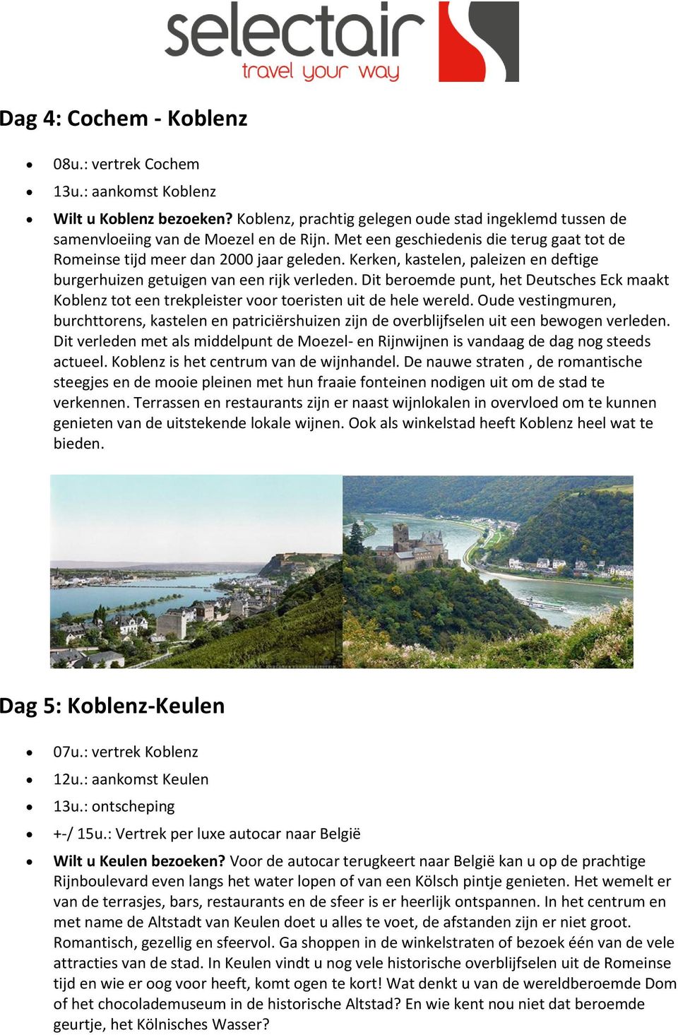 Dit beroemde punt, het Deutsches Eck maakt Koblenz tot een trekpleister voor toeristen uit de hele wereld.