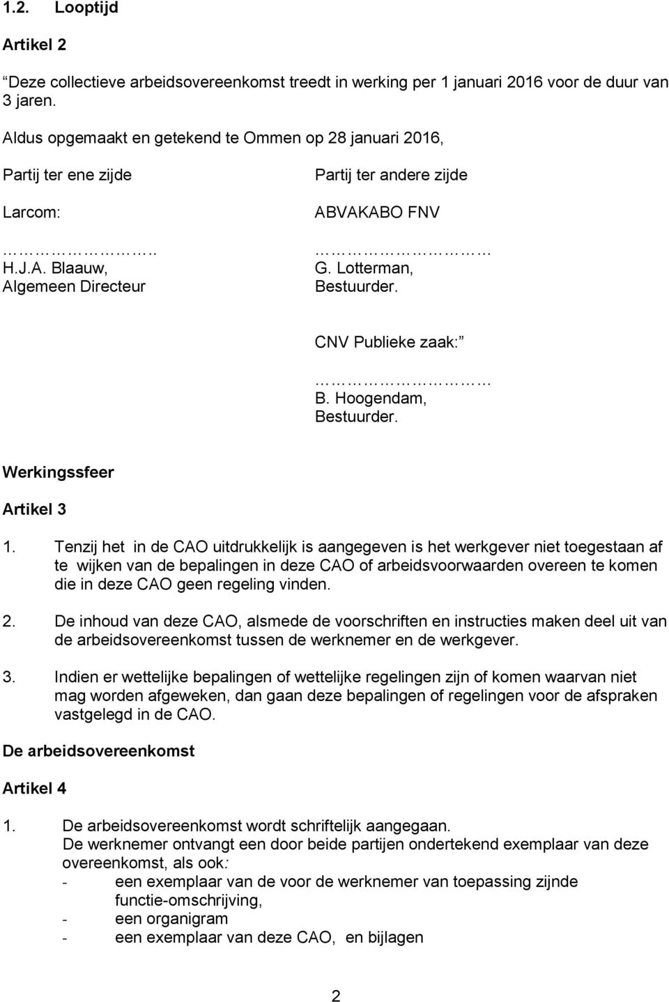 CNV Publieke zaak: B. Hoogendam, Bestuurder. Werkingssfeer Artikel 3 1.