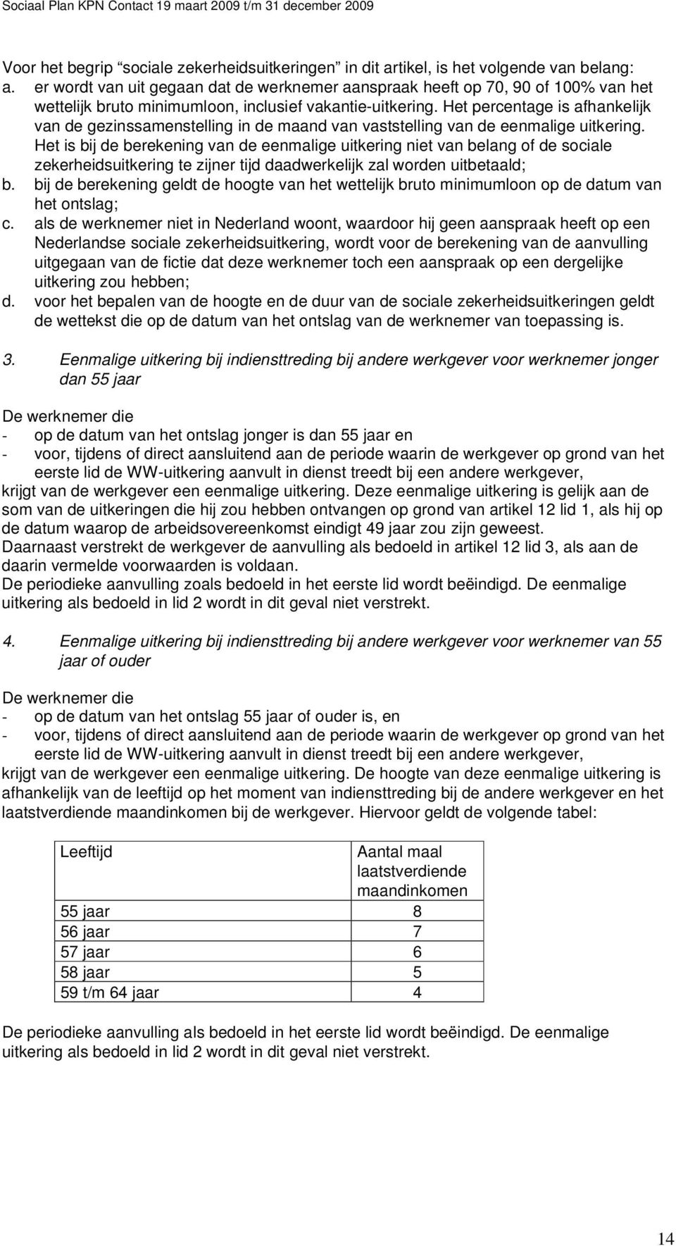 Het percentage is afhankelijk van de gezinssamenstelling in de maand van vaststelling van de eenmalige uitkering.