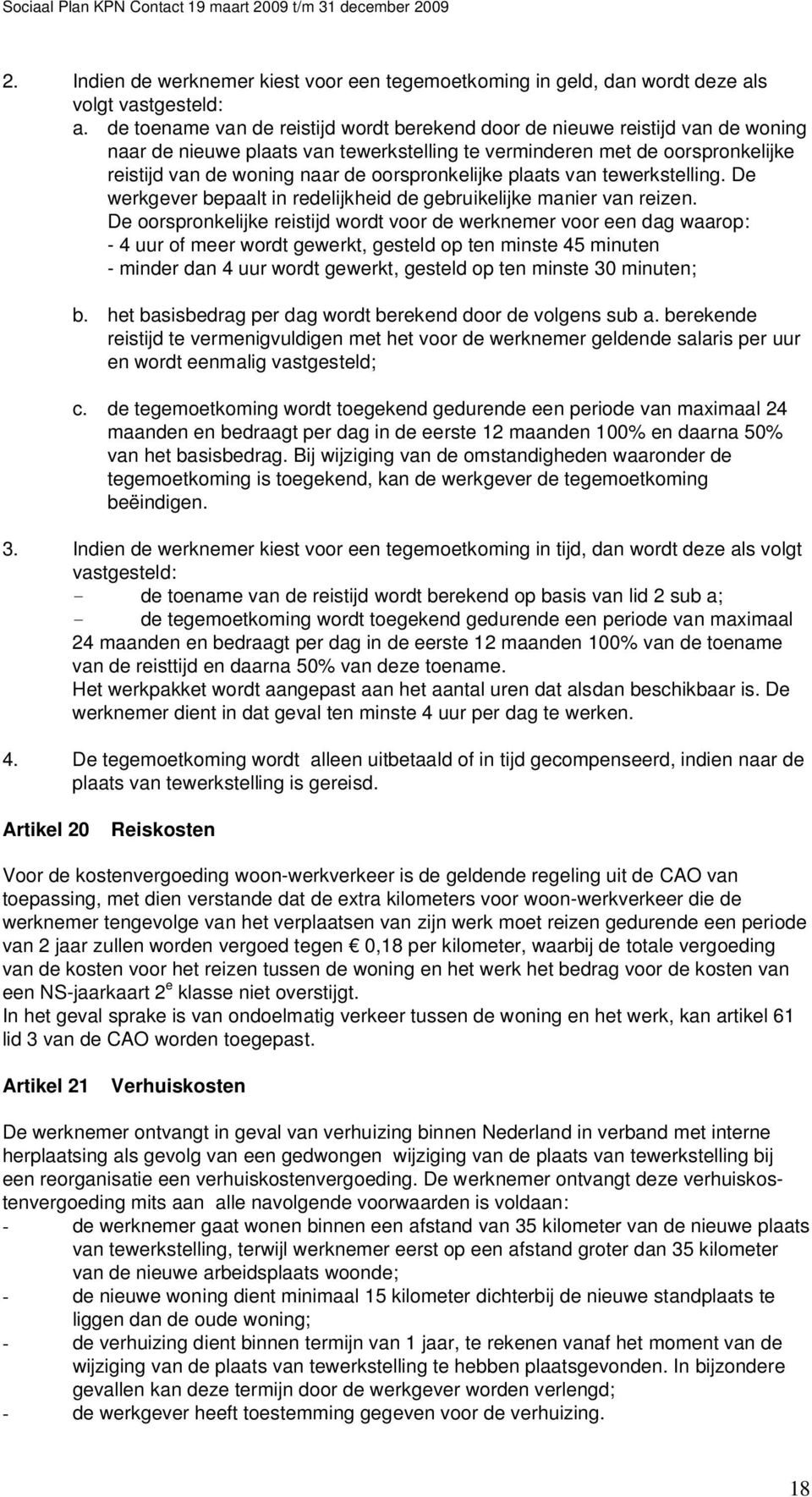 oorspronkelijke plaats van tewerkstelling. De werkgever bepaalt in redelijkheid de gebruikelijke manier van reizen.