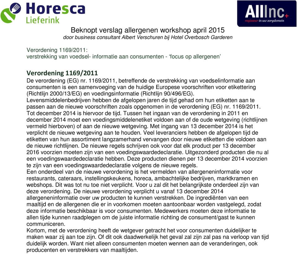 1169/2011, betreffende de verstrekking van voedselinformatie aan consumenten is een samenvoeging van de huidige Europese voorschriften voor etikettering (Richtlijn 2000/13/EG) en voedingsinformatie