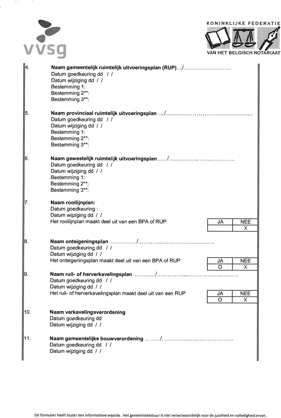 Naam gewestelijk ruimtelijk uitvoeringsplan / Datum goedkeuring dd / 1 Datum wijziging Bestemming 1: Bestemming 2**: Bestemming 3**: 7.