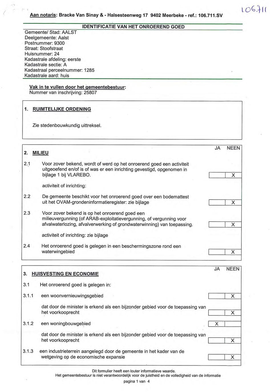 24 Kadastrale afdeling: eerste Kadastrale sectie: A Kadastraal perceelnummer: 1285 Kadastrale aard: huis Vak in te vullen door het gemeentebestuur: Nummer van inschrijving: 25807 1.