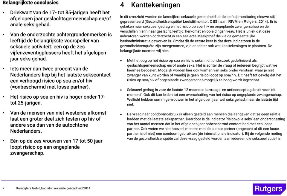 Iets meer dan twee procent van de Nederlanders liep bij het laatste sekscontact een verhoogd risico op soa en/of hiv (=onbeschermd met losse partner).