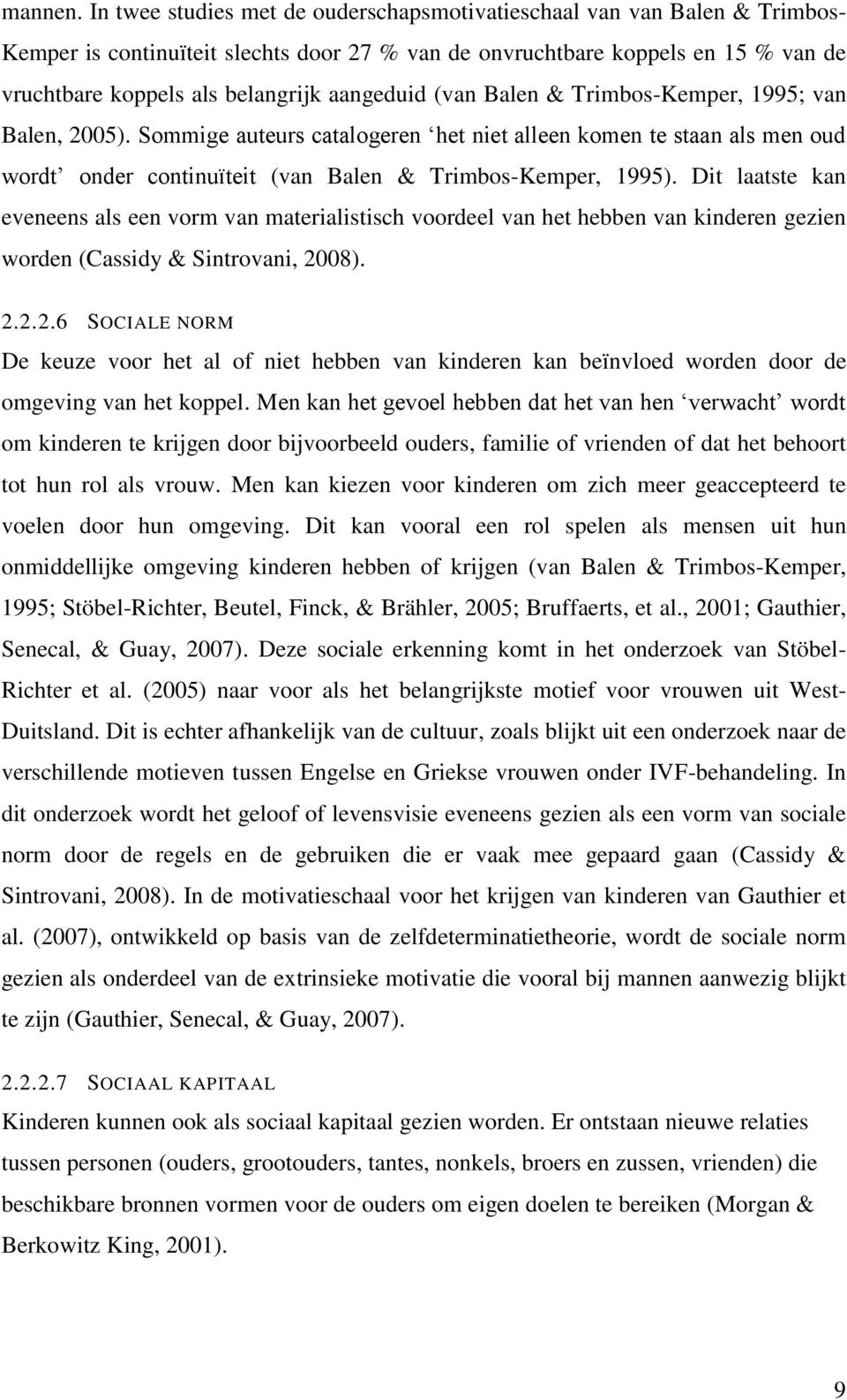 aangeduid (van Balen & Trimbos-Kemper, 1995; van Balen, 2005). Sommige auteurs catalogeren het niet alleen komen te staan als men oud wordt onder continuïteit (van Balen & Trimbos-Kemper, 1995).