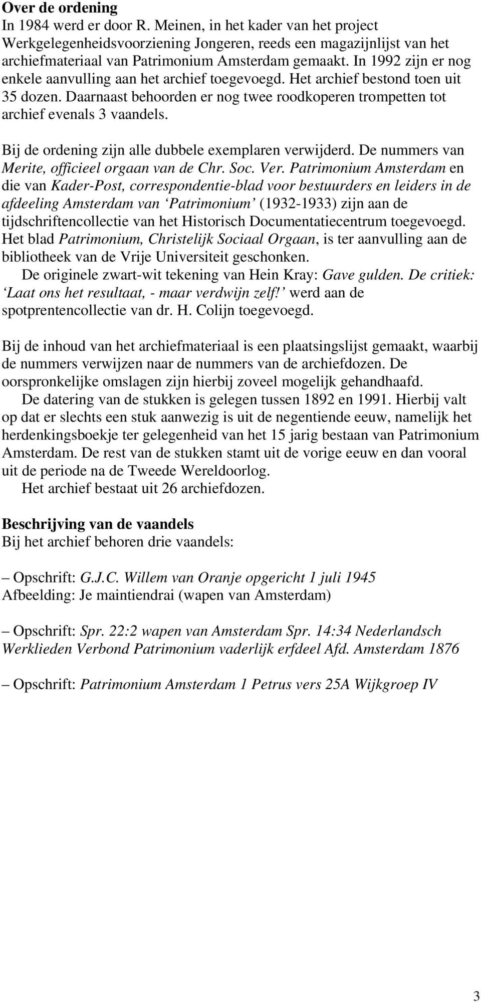 Bij de ordening zijn alle dubbele exemplaren verwijderd. De nummers van Merite, officieel orgaan van de Chr. Soc. Ver.