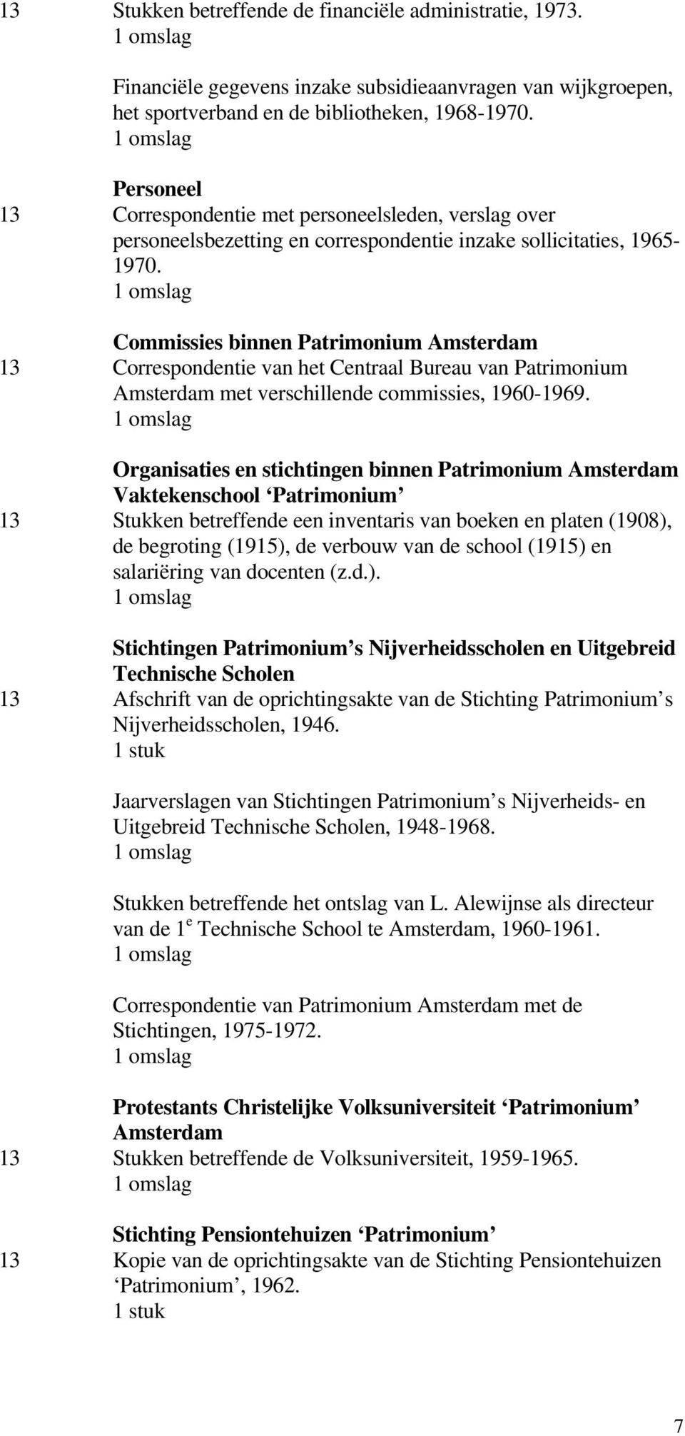 Commissies binnen Patrimonium Amsterdam 13 Correspondentie van het Centraal Bureau van Patrimonium Amsterdam met verschillende commissies, 1960-1969.