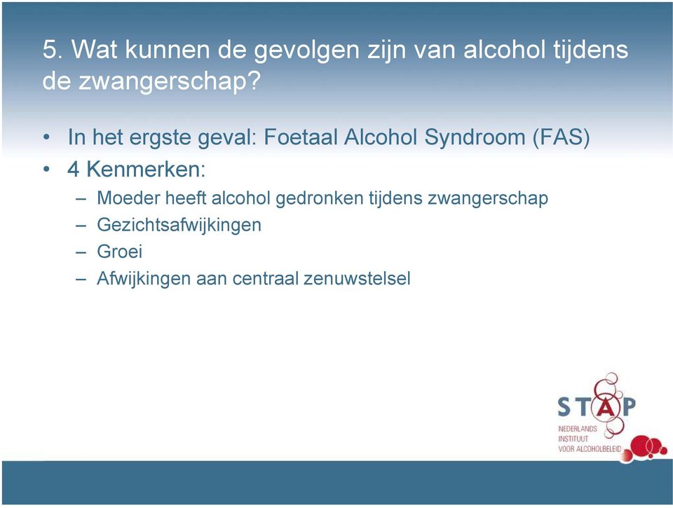 In het ergste geval: Foetaal Alcohol Syndroom (FAS) 4