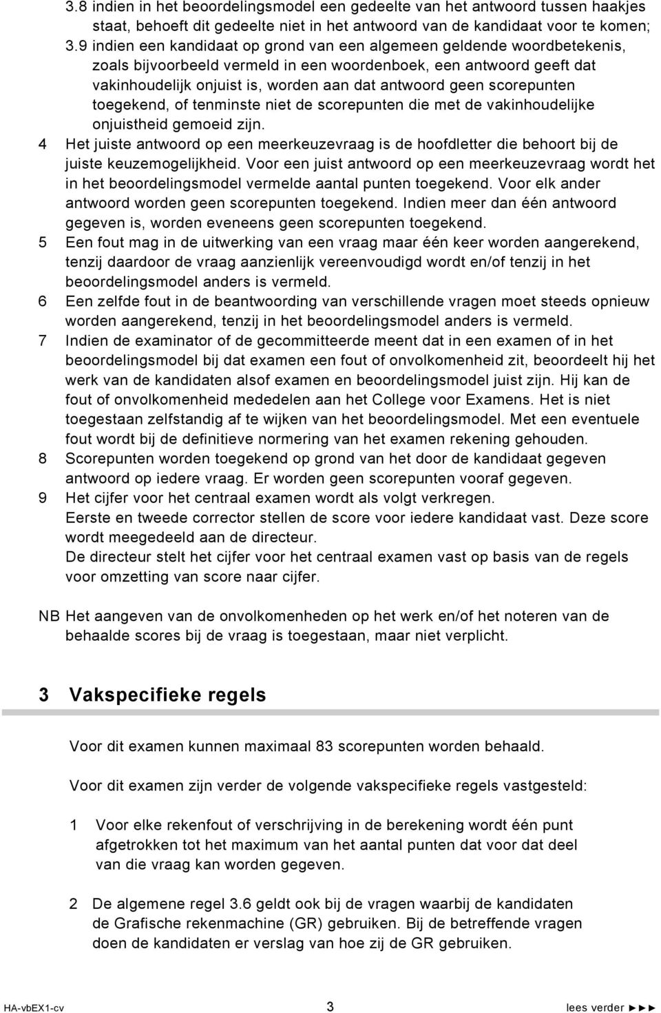 scorepunten toegekend, of tenminste niet de scorepunten die met de vakinhoudelijke onjuistheid gemoeid zijn.