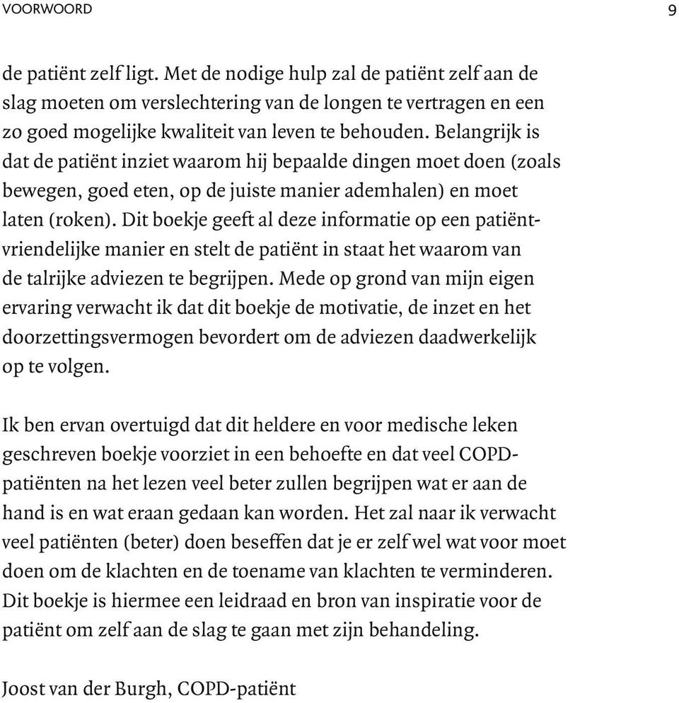 Dit boekje geeft al deze informatie op een patiënt - vriendelijke manier en stelt de patiënt in staat het waarom van de talrijke adviezen te begrijpen.