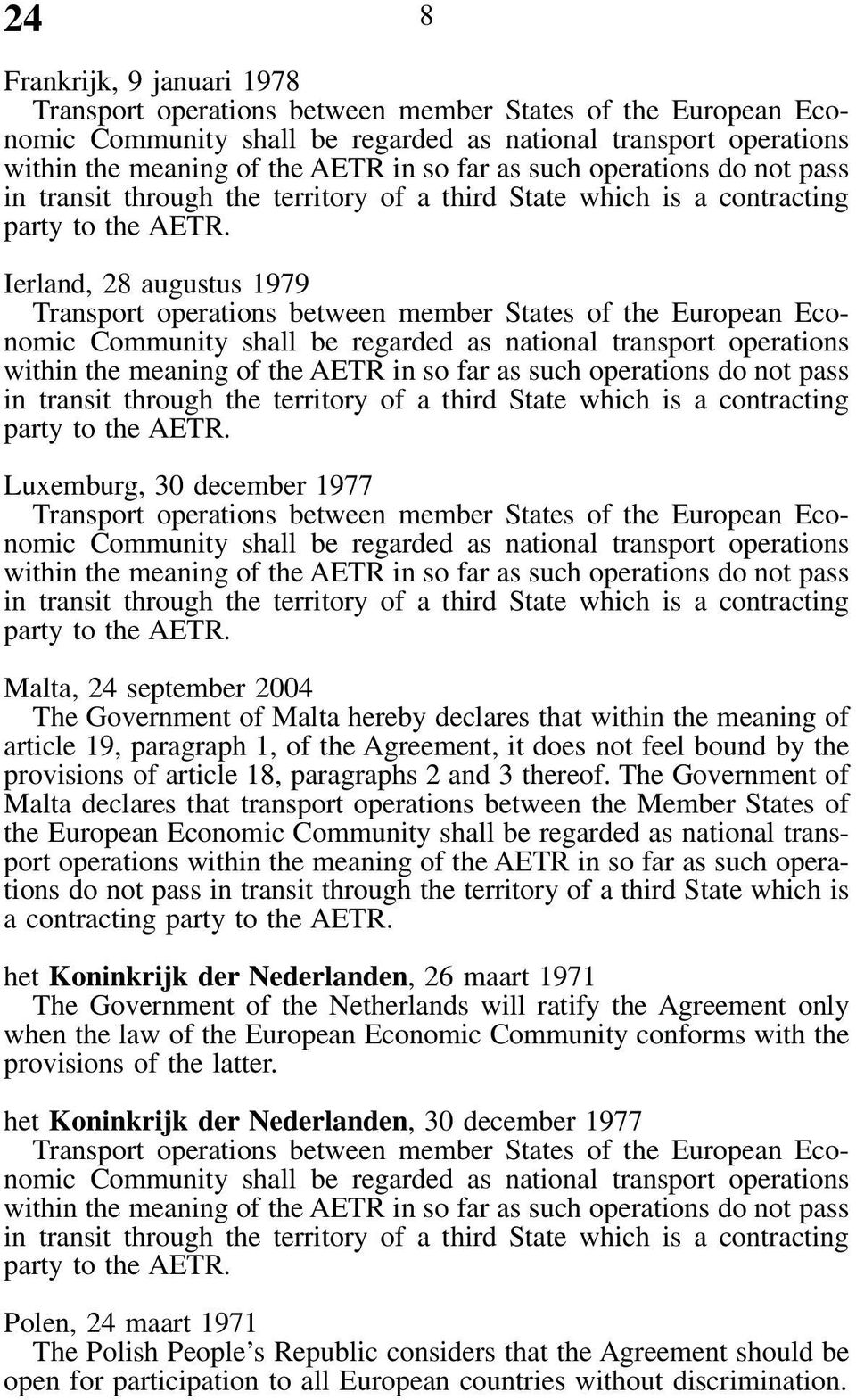 The Government of Malta declares that transport operations between the Member States of the European Economic Community shall be regarded as national transport operations within the meaning of the