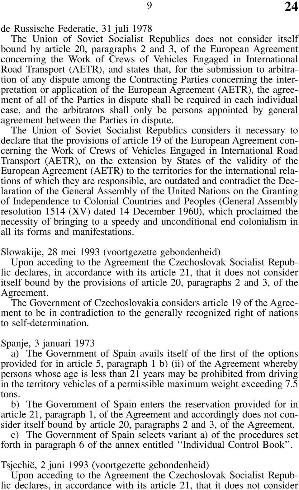 application of the European Agreement (AETR), the agreement of all of the Parties in dispute shall be required in each individual case, and the arbitrators shall only be persons appointed by general