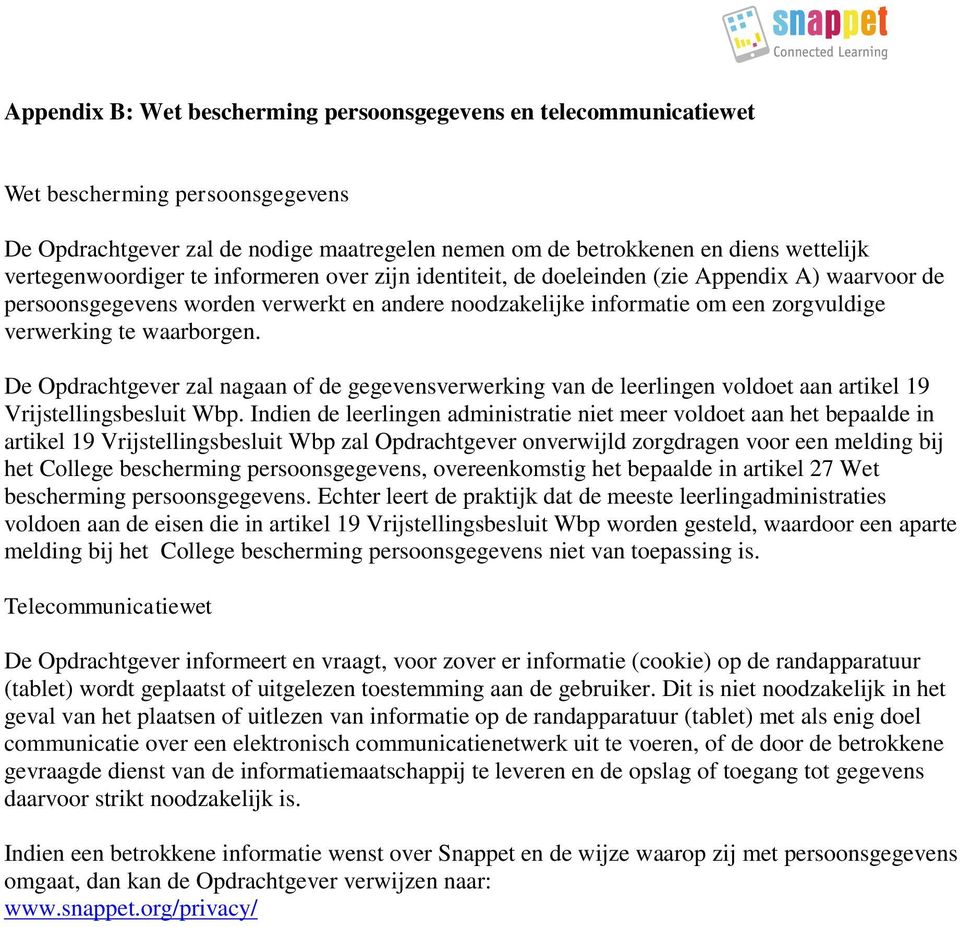 waarborgen. De Opdrachtgever zal nagaan of de gegevensverwerking van de leerlingen voldoet aan artikel 19 Vrijstellingsbesluit Wbp.