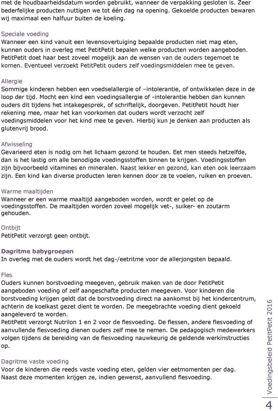 Speciale voeding Wanneer een kind vanuit een levensovertuiging bepaalde producten niet mag eten, kunnen ouders in overleg met PetitPetit bepalen welke producten worden aangeboden.