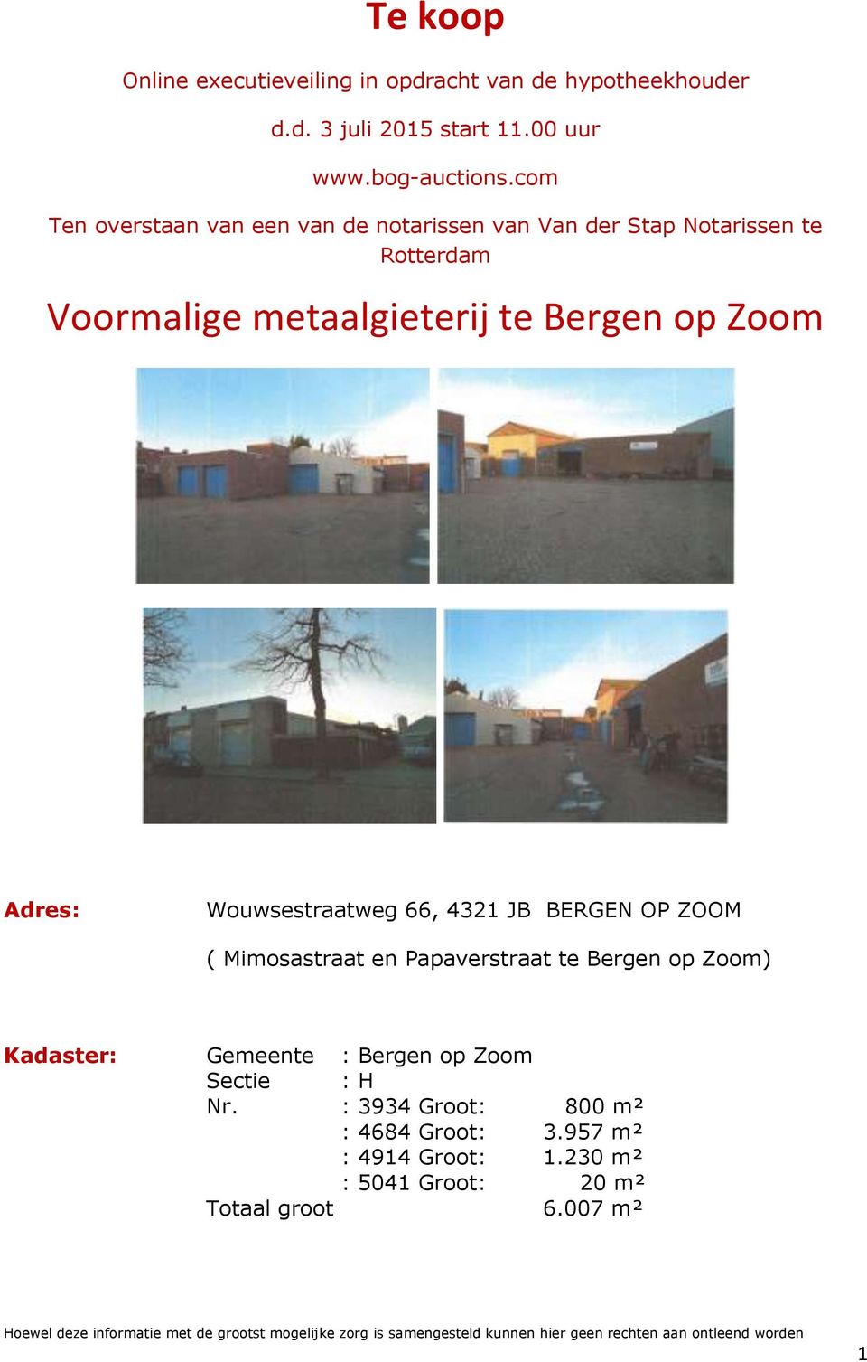 4321 JB BERGEN OP ZOOM ( Mimosastraat en Papaverstraat te Bergen op Zoom) Kadaster: Gemeente : Bergen op Zoom Sectie : H Nr.