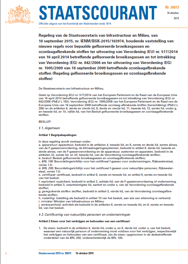 F-gassen regeling in NL EU: 517/2014 (Verordening) opvolging 842/2006 In Nederland vertaald in Regeling en Besluit gefluoreerde broeikasgassen en ozonlaagafbrekende stoffen en inhoudelijk uitgewerkt