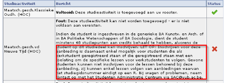 1.1.6.2 Ik zie de foute studiedelen in het overzicht van mijn programma! Wat doe ik? Neem contact op met je studietrajectbegeleider alvorens een inschrijving op studiedelen te nemen! 1.1.6.3 Ik ben aan het einde van het inschrijvingsproces en krijg een foutmelding die ik niet begrijp.