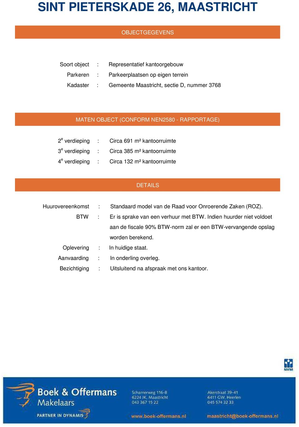 Huurovereenkomst : Standaard model van de Raad voor Onroerende Zaken (ROZ). BTW : Er is sprake van een verhuur met BTW.