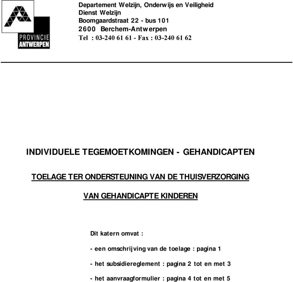 TOELAGE TER ONDERSTEUNING VAN DE THUISVERZORGING VAN GEHANDICAPTE KINDEREN Dit katern omvat : - een