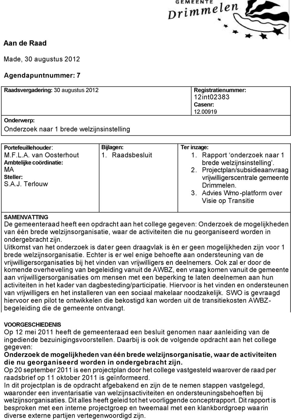 Projectplan/subsidieaanvraag Steller: vrijwilligerscentrale gemeente S.A.J. Terlouw Drimmelen. 3.