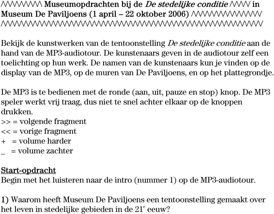 de MP3-audiotour. De kunstenaars geven in de audiotour zelf een toelichting op hun werk.