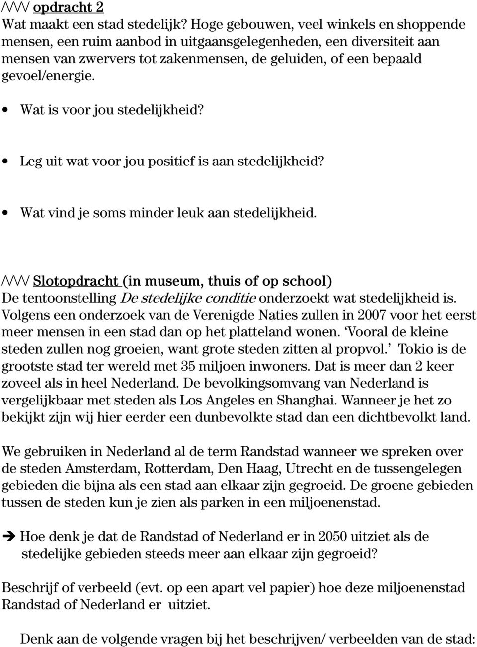 Wat is voor jou stedelijkheid? Leg uit wat voor jou positief is aan stedelijkheid? Wat vind je soms minder leuk aan stedelijkheid.