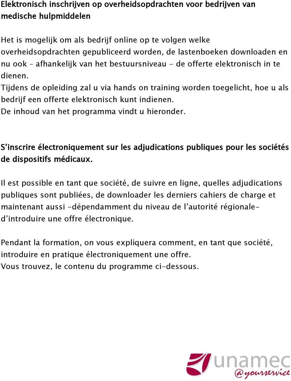 Tijdens de opleiding zal u via hands on training worden toegelicht, hoe u als bedrijf een offerte elektronisch kunt indienen. De inhoud van het programma vindt u hieronder.