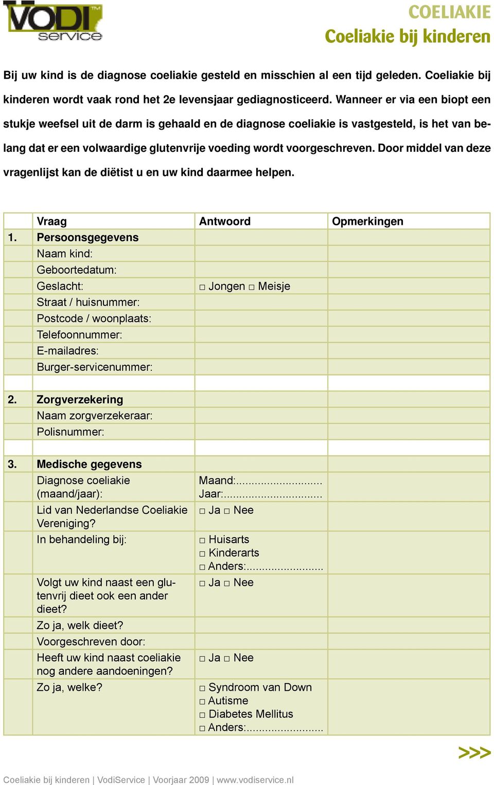 Door middel van deze vragenlijst kan de diëtist u en uw kind daarmee helpen. Vraag Antwoord Opmerkingen 1.