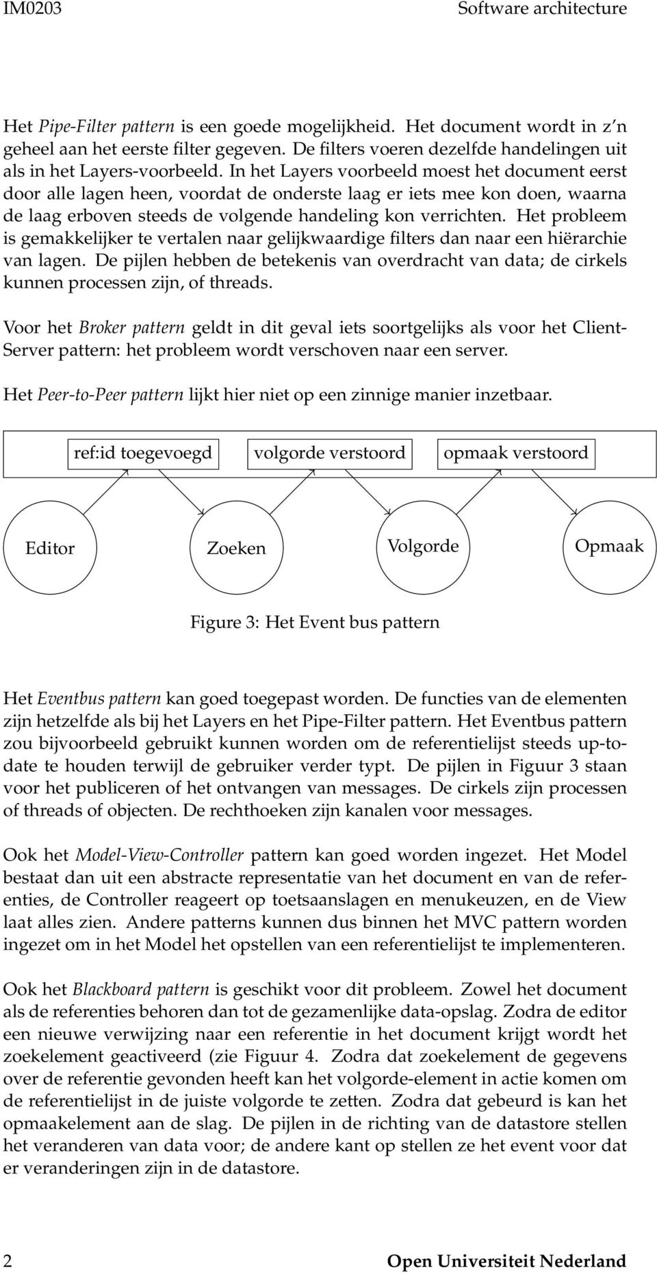 In het Layers voorbeeld moest het document eerst door alle lagen heen, voordat de onderste laag er iets mee kon doen, waarna de laag erboven steeds de volgende handeling kon verrichten.