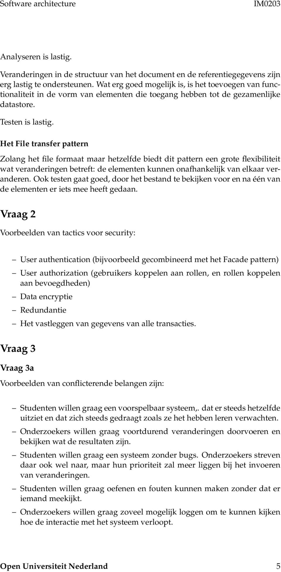 Het File transfer pattern Zolang het file formaat maar hetzelfde biedt dit pattern een grote flexibiliteit wat veranderingen betreft: de elementen kunnen onafhankelijk van elkaar veranderen.