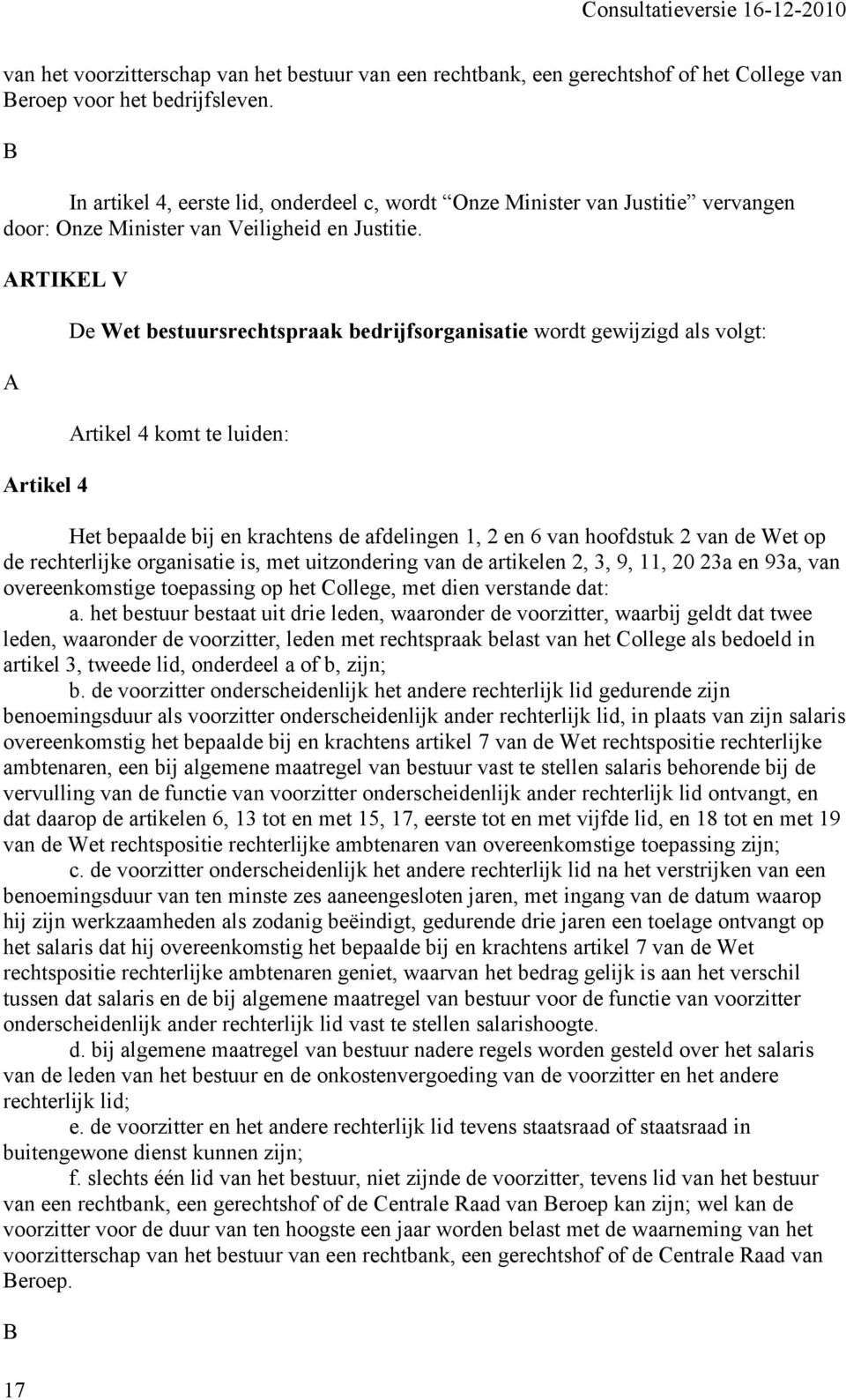 ARTIKEL V A Artikel 4 17 De Wet bestuursrechtspraak bedrijfsorganisatie wordt gewijzigd als volgt: Artikel 4 komt te luiden: Het bepaalde bij en krachtens de afdelingen 1, 2 en 6 van hoofdstuk 2 van