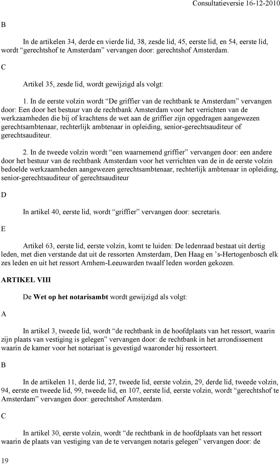 In de eerste volzin wordt De griffier van de rechtbank te Amsterdam vervangen door: Een door het bestuur van de rechtbank Amsterdam voor het verrichten van de werkzaamheden die bij of krachtens de