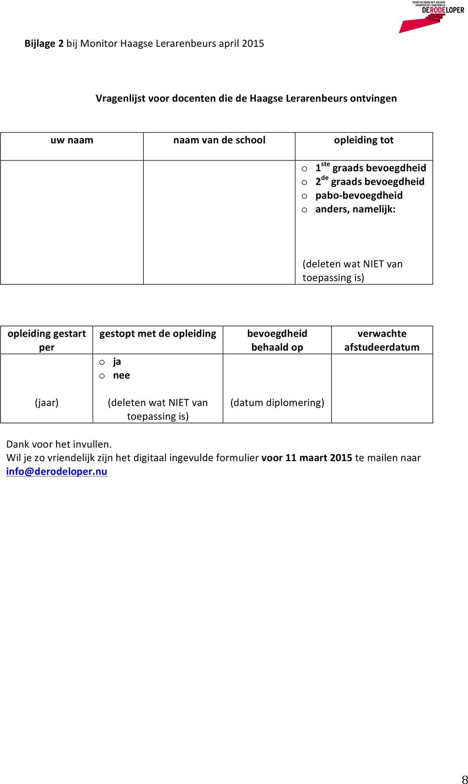 opleiding gestart per gestopt met de opleiding o ja o nee bevoegdheid behaald op verwachte afstudeerdatum (jaar) (deleten wat NIET van toepassing