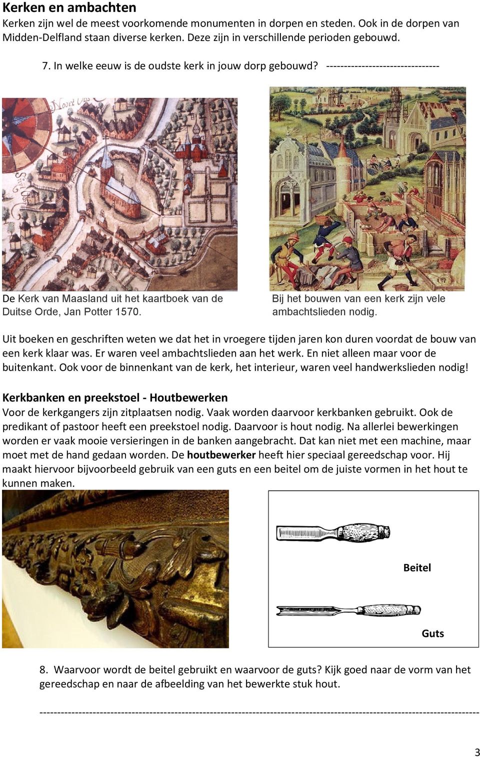 Bij het bouwen van een kerk zijn vele ambachtslieden nodig. Uit boeken en geschriften weten we dat het in vroegere tijden jaren kon duren voordat de bouw van een kerk klaar was.