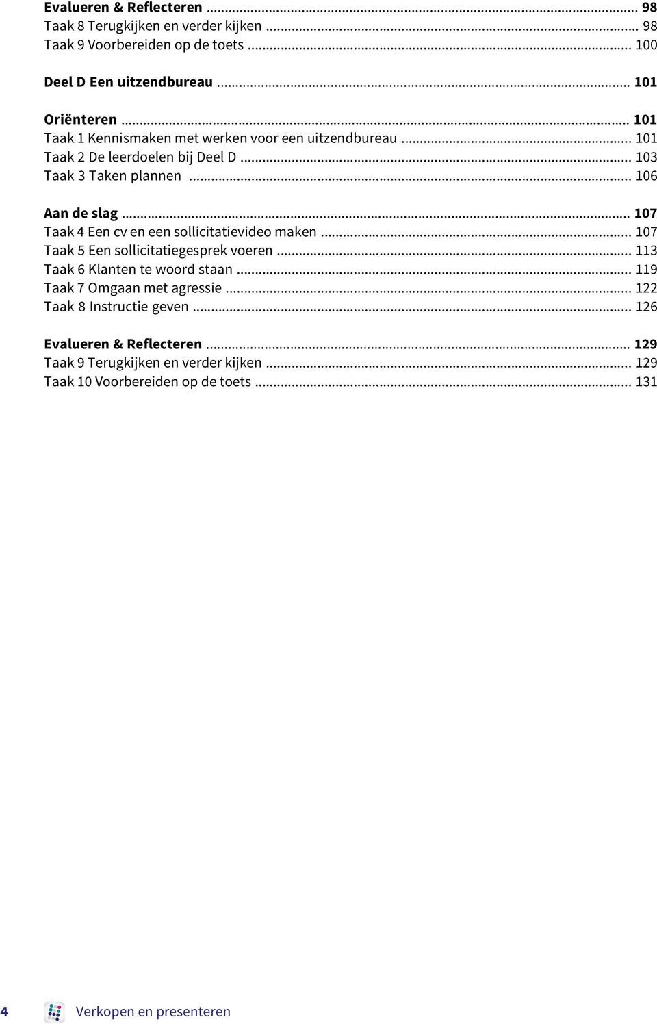 .. 107 Taak 4 Een cv en een sollicitatievideo maken... 107 Taak 5 Een sollicitatiegesprek voeren... 113 Taak 6 Klanten te woord staan.