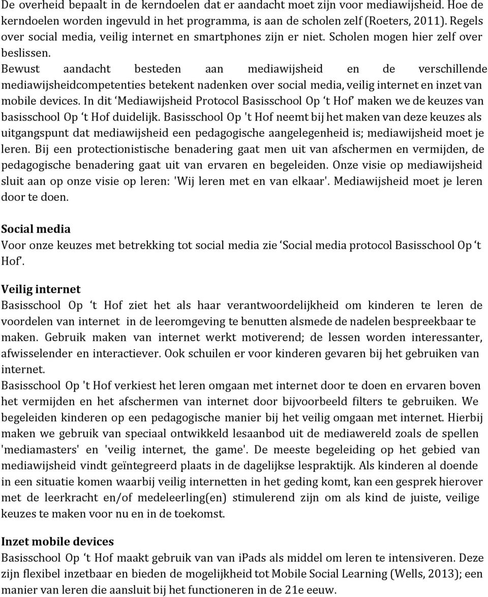 Bewust aandacht besteden aan mediawijsheid en de verschillende mediawijsheidcompetenties betekent nadenken over social media, veilig internet en inzet van mobile devices.