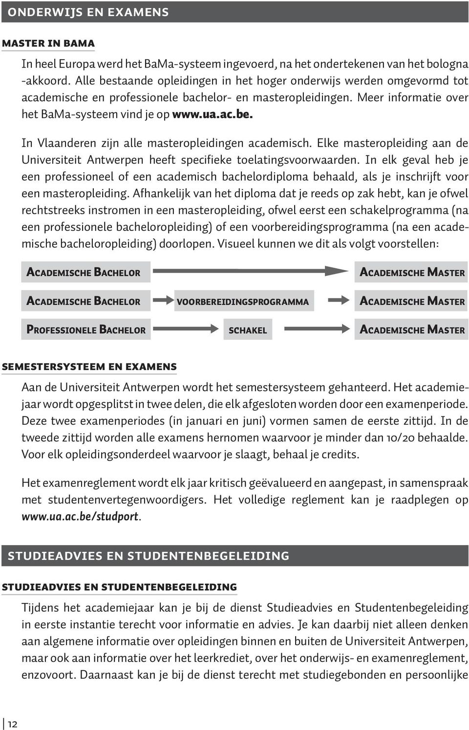 Elke masteropleiding aan de Universiteit Antwerpen heeft specifieke toelatingsvoorwaarden.