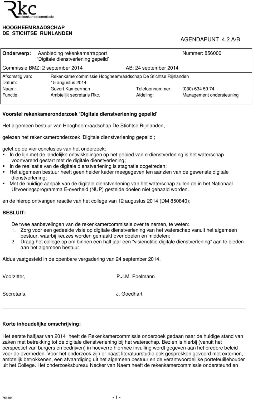 De Stichtse Rijnlanden Datum: 15 augustus 2014 Naam: Govert Kamperman Telefoonnummer: (030) 634 59 74 Functie Ambtelijk secretaris Rkc.