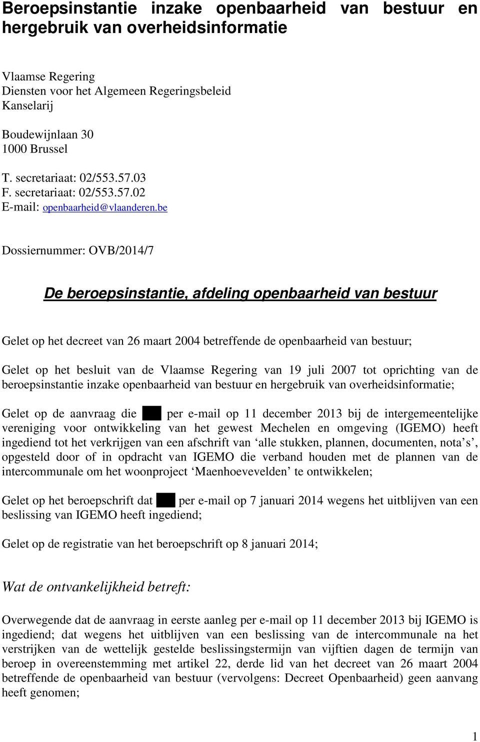 be Dossiernummer: OVB/2014/7 De beroepsinstantie, afdeling openbaarheid van bestuur Gelet op het decreet van 26 maart 2004 betreffende de openbaarheid van bestuur; Gelet op het besluit van de Vlaamse