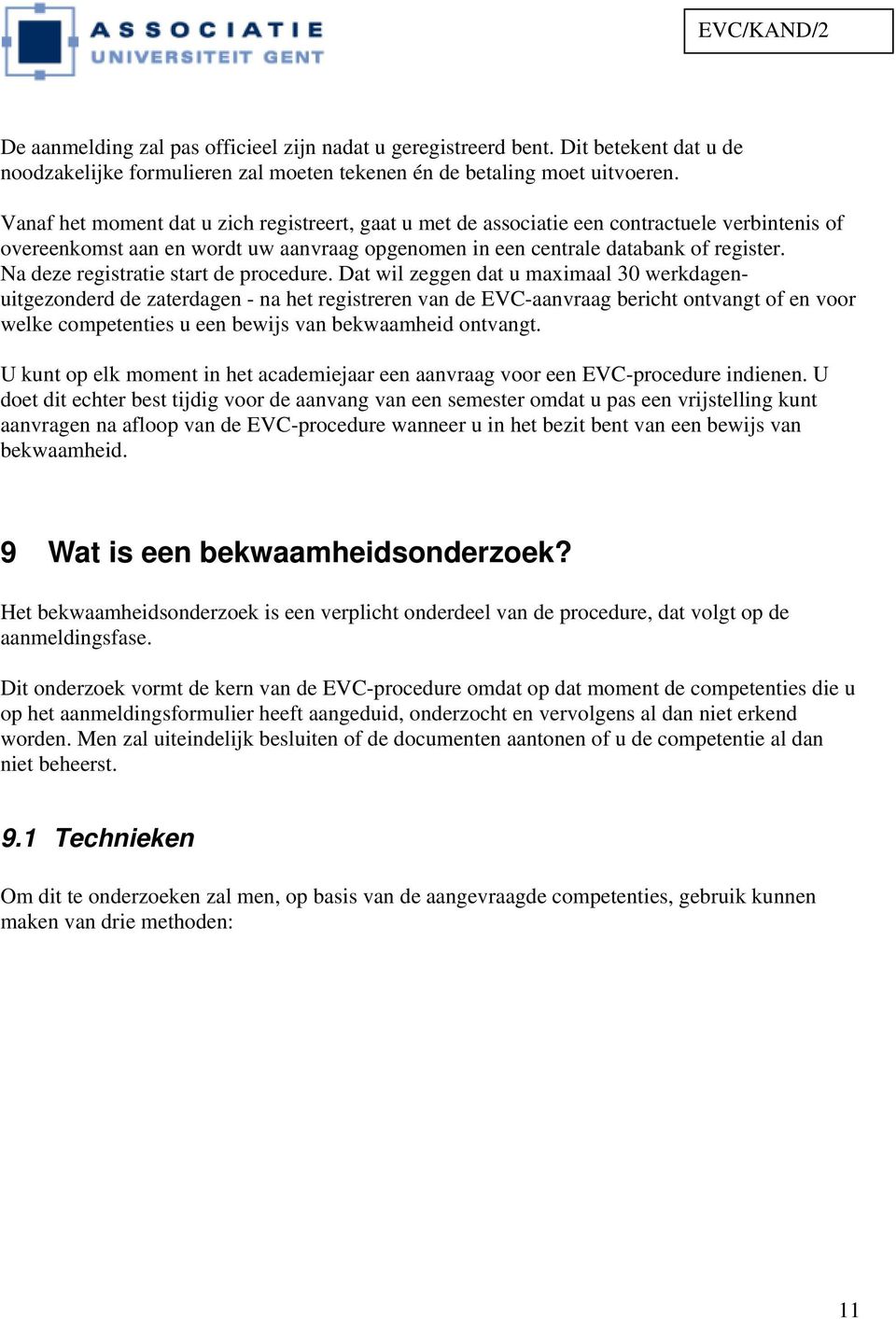 Na deze registratie start de procedure.