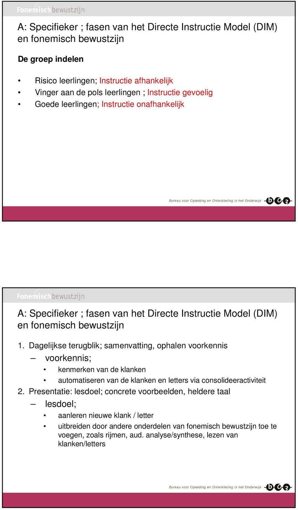 Dagelijkse terugblik; samenvatting, ophalen voorkennis voorkennis; kenmerken van de klanken automatiseren van de klanken en letters via consolideeractiviteit 2.