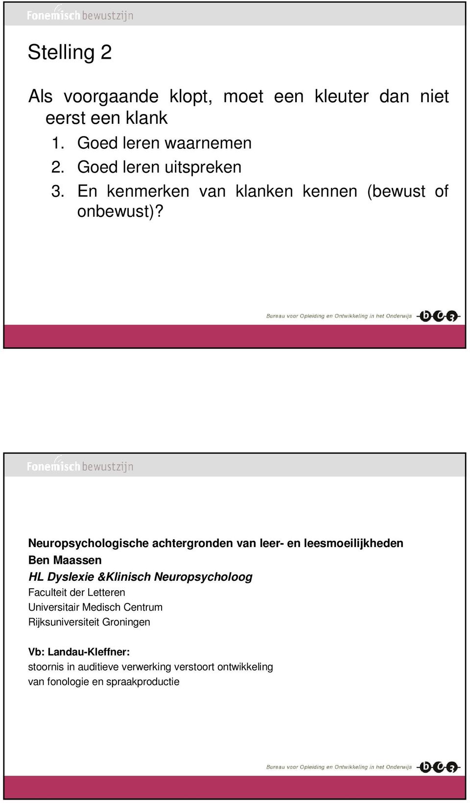 Neuropsychologische achtergronden van leer- en leesmoeilijkheden Ben Maassen HL Dyslexie &Klinisch Neuropsycholoog