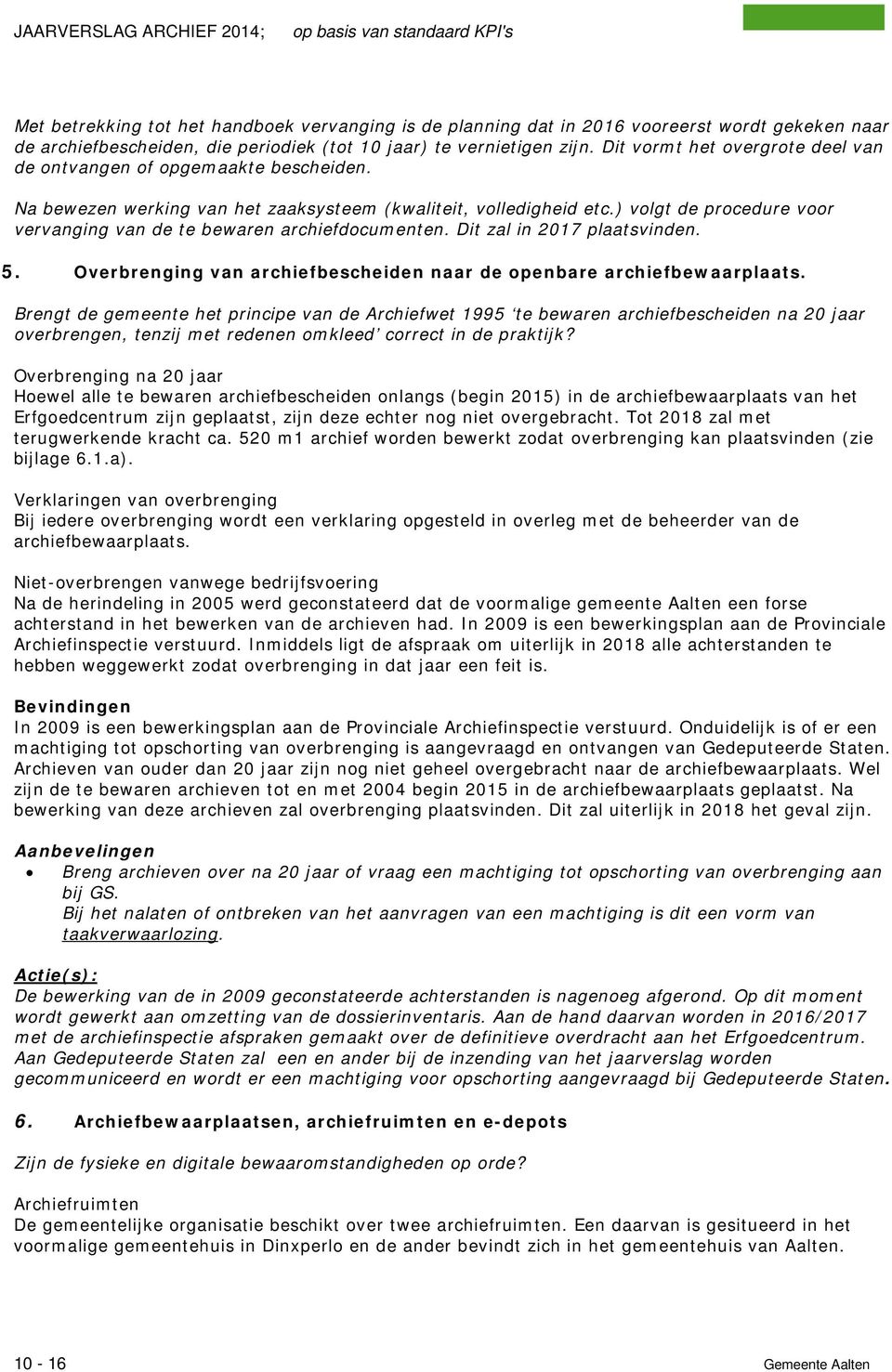 ) volgt de procedure voor vervanging van de te bewaren archiefdocumenten. Dit zal in 2017 plaatsvinden. 5. Overbrenging van archiefbescheiden naar de openbare archiefbewaarplaats.