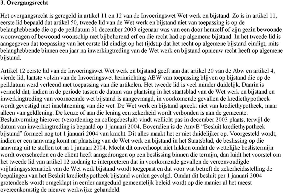 door hemzelf of zijn gezin bewoonde woonwagen of bewoond woonschip met bijbehorend erf en die recht had op algemene bijstand.